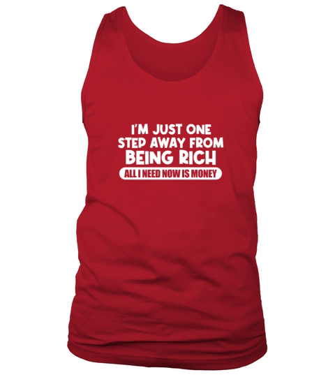 Im Just One Step Away From Being Rich Tank Top Unisex
