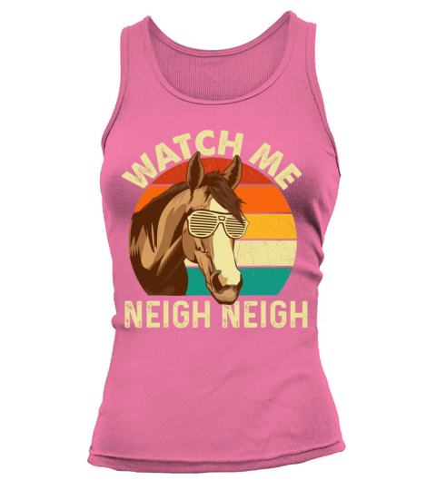 Watch Me Neigh Neigh Retro Vintage Horse Lover Tank top Woman