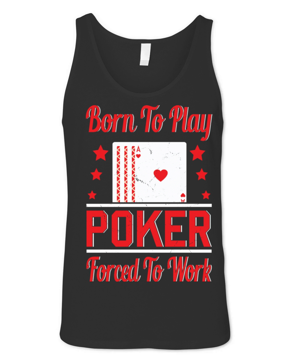 Born To Play Poker Forced To Work For Poker Player Unisex Jersey Tank
