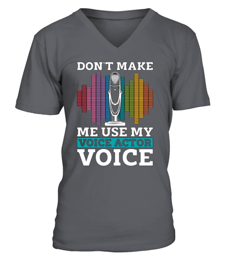 Voice Actor Dont Make Me Use My Voiceover Acting V-Neck T-shirt