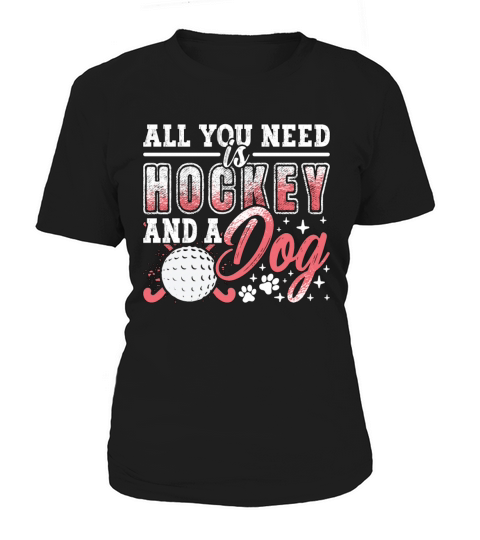 Field Hockey All You Need Is Hockey And Goalkeeper Women's T-Shirt