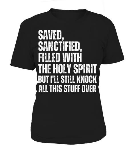 Saved Sanctified Filled But Ill Knock Stuff Over Women's T-Shirt