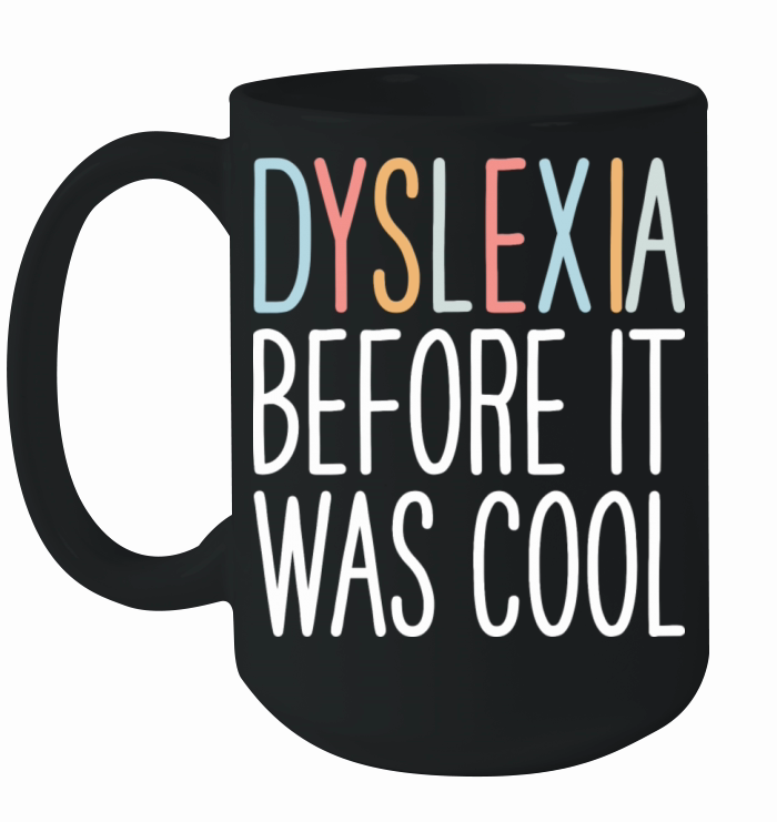 Dyslexia Before It Was Cool Dyslexia Awarenes Ceramic Mug