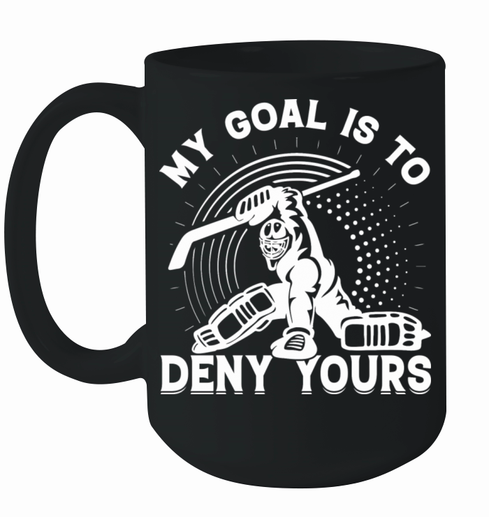 My Goal Is To Deny Yours Ice Hockey Sport Game Ceramic Mug