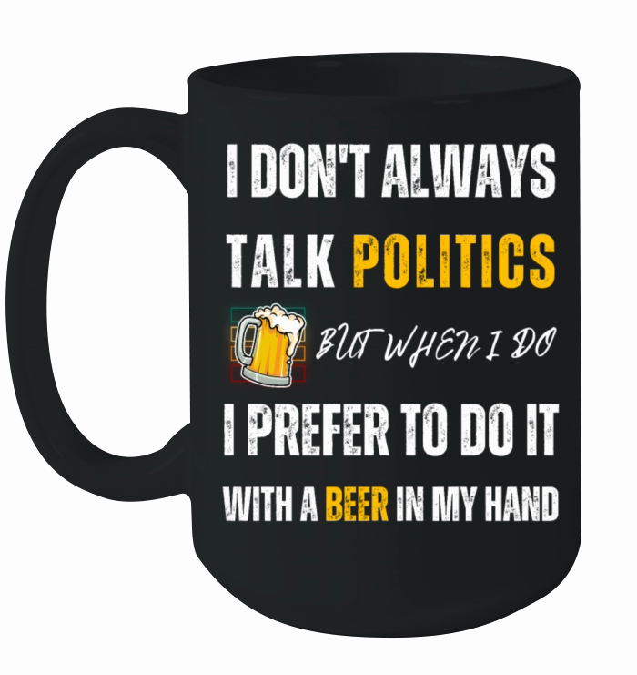 Politics With A Beer Ceramic Mug