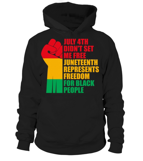 July 4th Didnt Set Me Free Juneteenth T-Shirt Hoodie Unisex