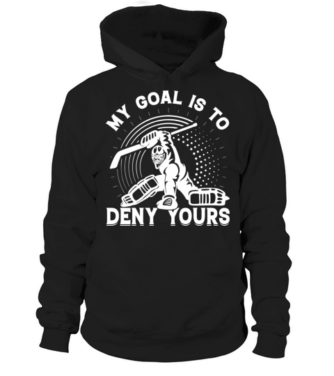 My Goal Is To Deny Yours Ice Hockey Sport Game Hoodie Unisex