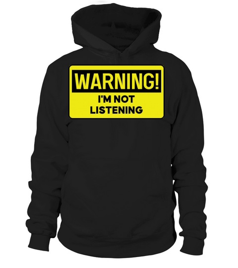 Warning Im Not Listening Hoodie Unisex