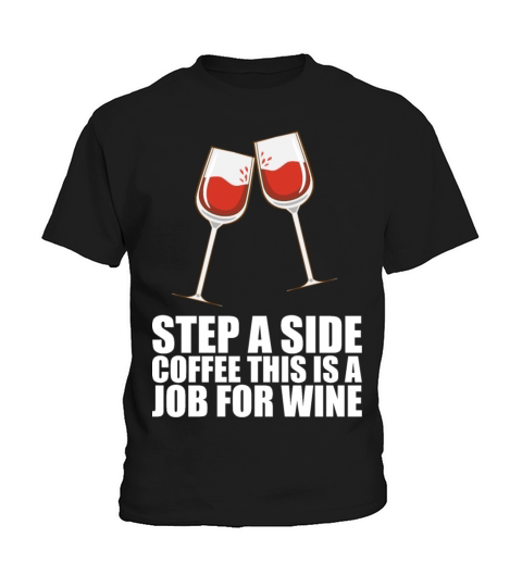 Step A Side Coffee This Is A Job For Wine Kids T-Shirt