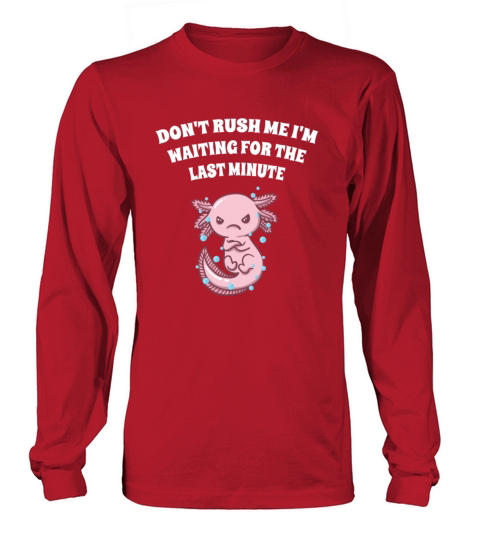 Dont Rush Im Waiting for the Last Minute Funny Sar Long sleeved Unisex