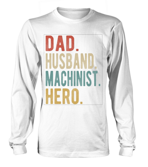 Machinist Dad Husband Hero Long sleeved Unisex