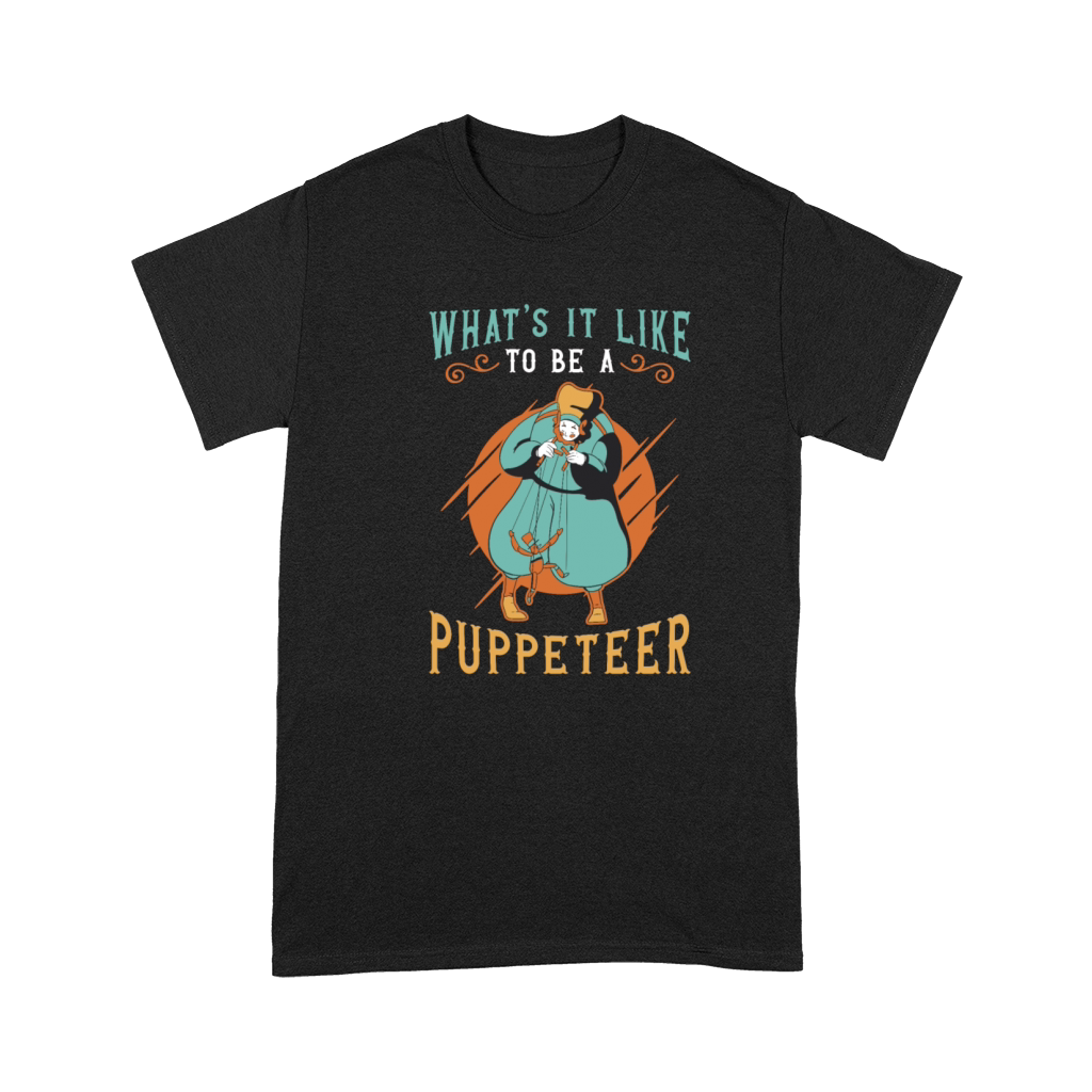 Puppetry Whats It Like To Be A Puppets Puppeteer Premium T-shirt