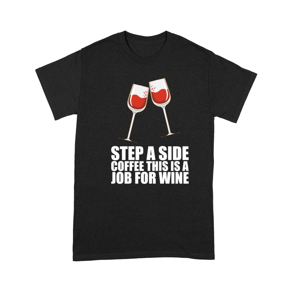 Step A Side Coffee This Is A Job For Wine Premium T-shirt