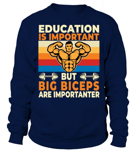 Education Is Important But Big Biceps Are Importan Sweatshirt Unisex