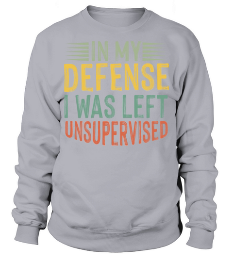 In My Defense I Was Left Unsupervised Funny Retro Sweatshirt Unisex