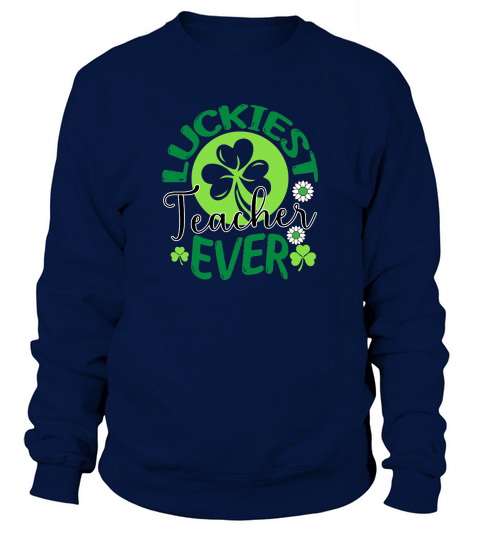 Saint Patricks Day Luckiest Teacher Ever Sweatshirt Unisex
