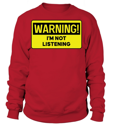 Warning Im Not Listening Sweatshirt Unisex