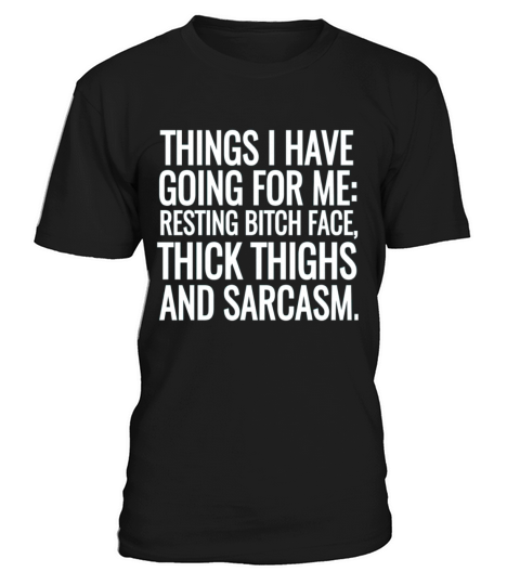 Things i have going for me Thick thighs and sarcas T-Shirt Unisex