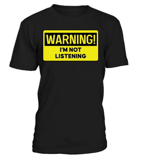 Warning Im Not Listening T-Shirt Unisex