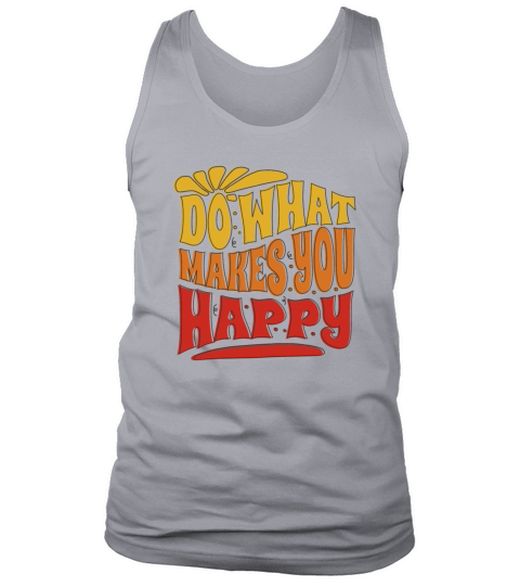 do what makes you happy - happiness Tank Top Unisex