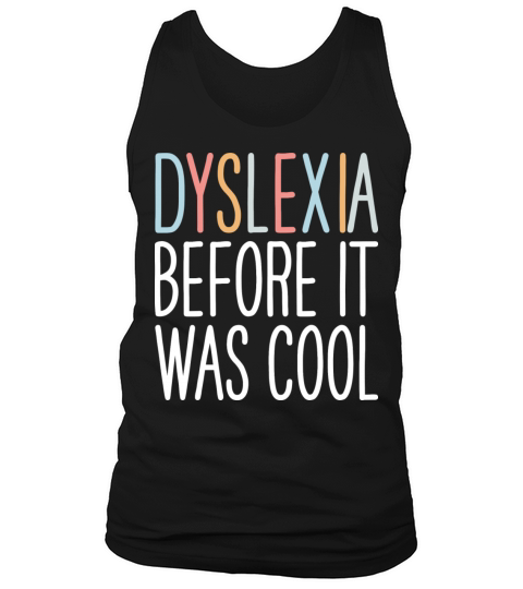 Dyslexia Before It Was Cool Dyslexia Awarenes Tank Top Unisex