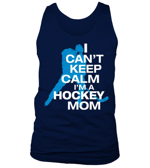 I Can t Keep Calm I m A Hockey Mom Tank Top Unisex