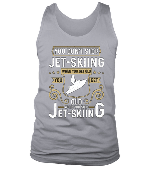 Jet Skiing You Dont Stop Jet Skiing When Throttle Tank Top Unisex