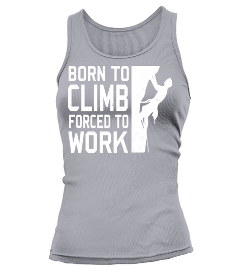 Born To Climb Forced To Work Mountain Climber Tank top Woman