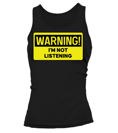 Warning Im Not Listening Tank top Woman