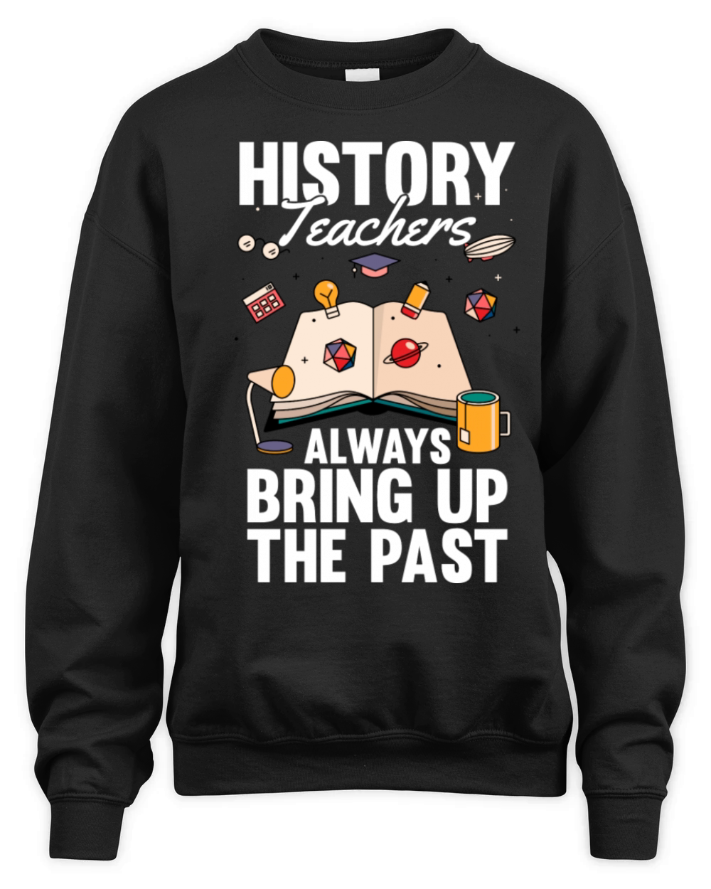 Really Again History Historian Joke History Buff Unisex Premium Crewneck Sweatshirt
