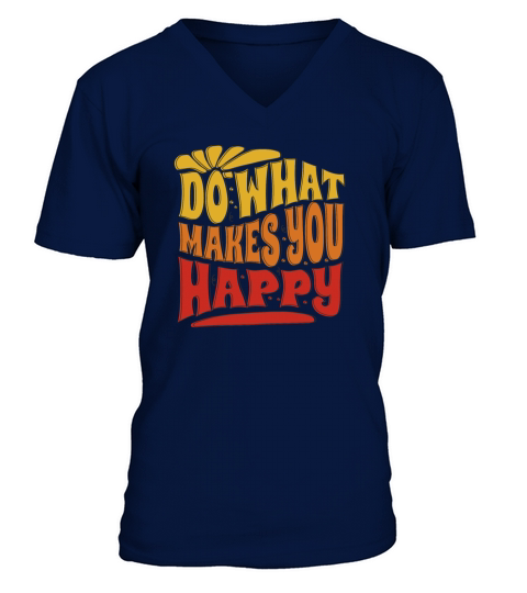 do what makes you happy - happiness V-Neck T-shirt