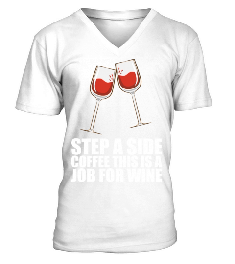 Step A Side Coffee This Is A Job For Wine V-Neck T-shirt