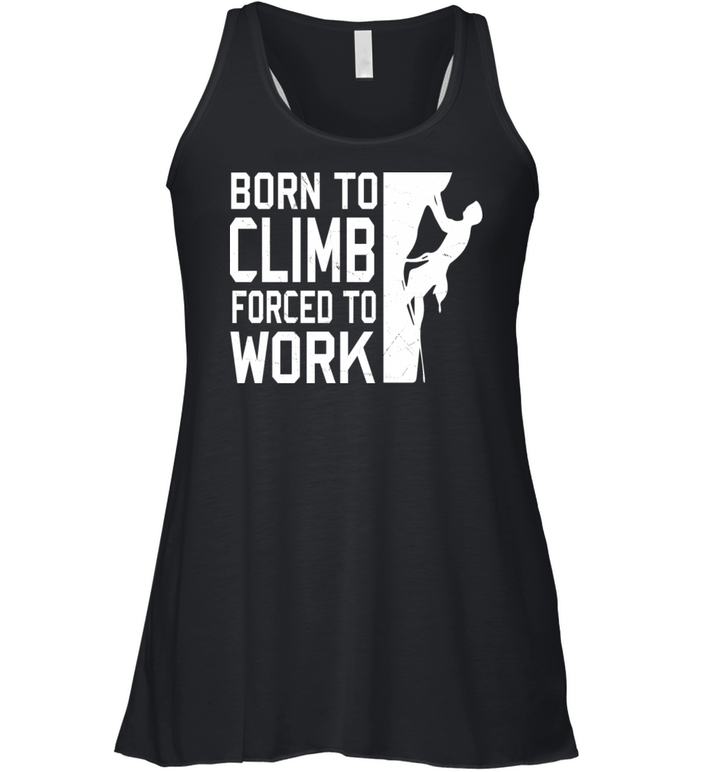 Born To Climb Forced To Work Mountain Climber Women's Flowy Tank Top