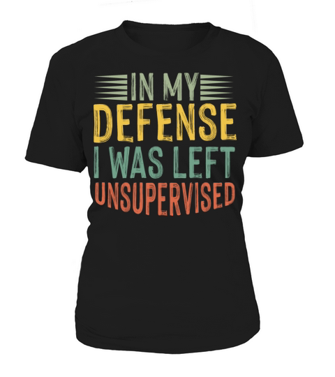 In My Defense I Was Left Unsupervised Funny Retro Women's T-Shirt