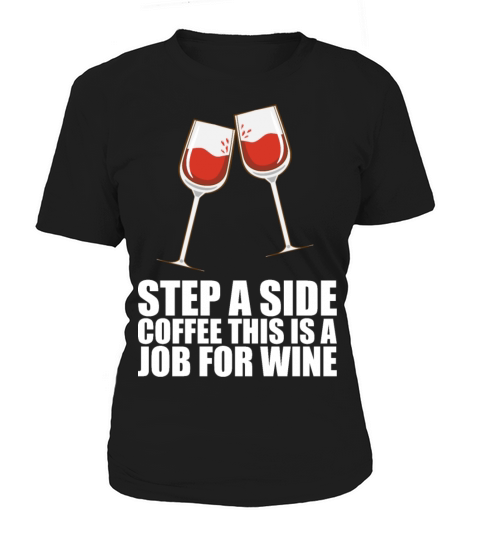 Step A Side Coffee This Is A Job For Wine Women's T-Shirt