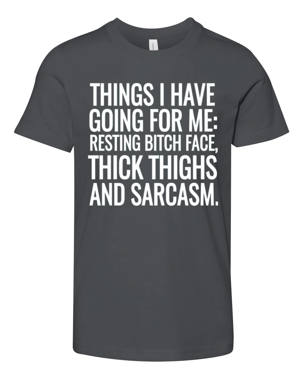 Things i have going for me Thick thighs and sarcas Youth Unisex Jersey Tee