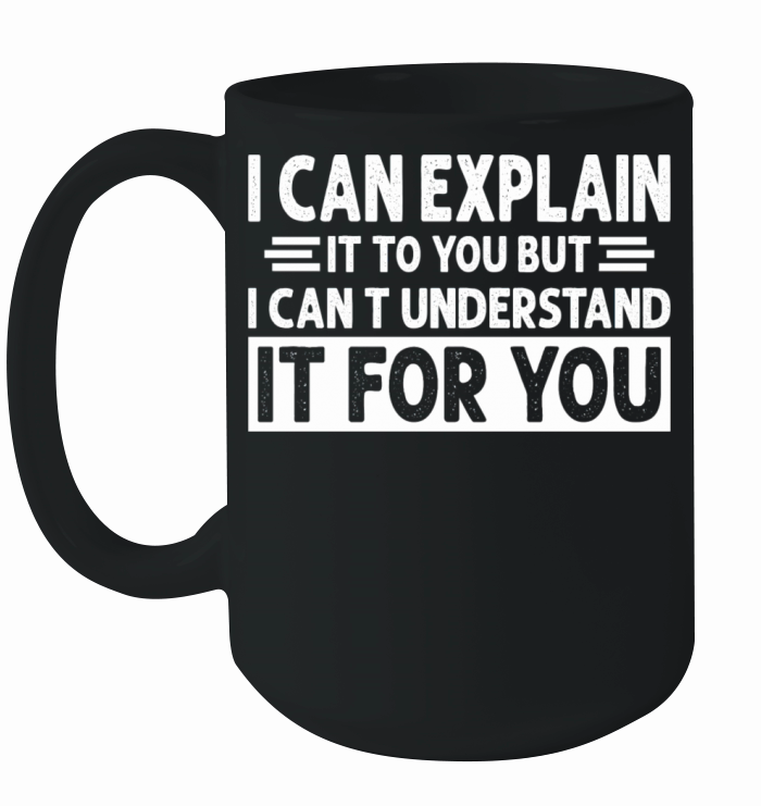 Engineer s Motto Can t Understand It For You Ceramic Mug