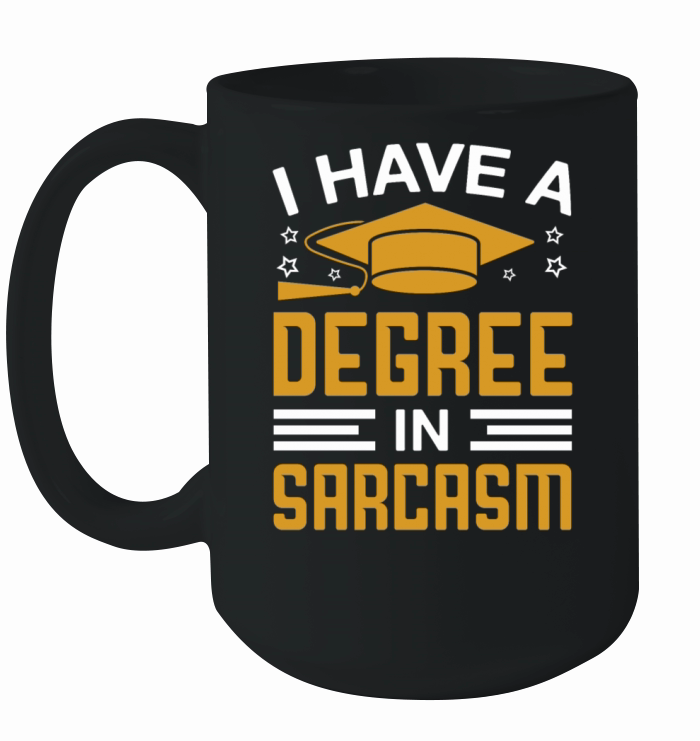 I Have A Degree In Sarcasm Funny Graduation Quotes Ceramic Mug