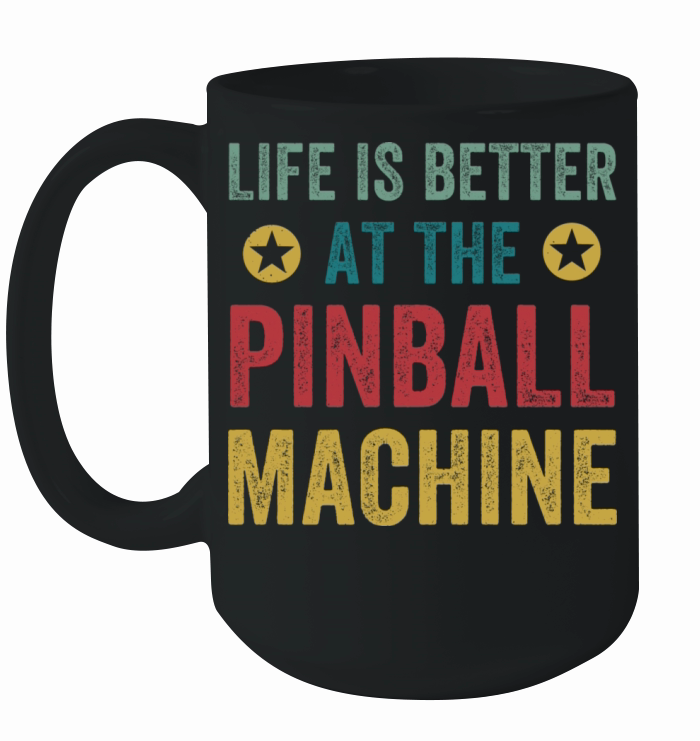 Life Is Better At The Pinball Machines Arcade Ceramic Mug