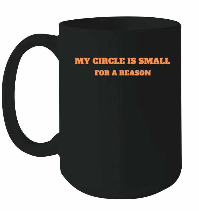 my circel is small for a reason Ceramic Mug