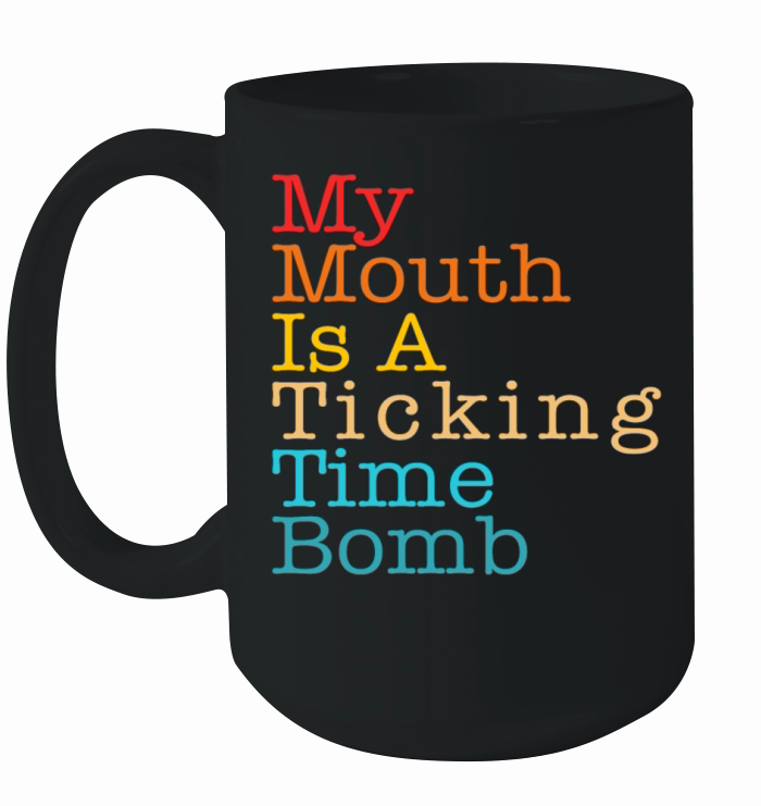 My Mouth Is A Ticking Time Bomb Ceramic Mug