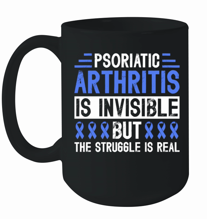 Psoriatic Arthritis Is Invisible But The Struggle Ceramic Mug