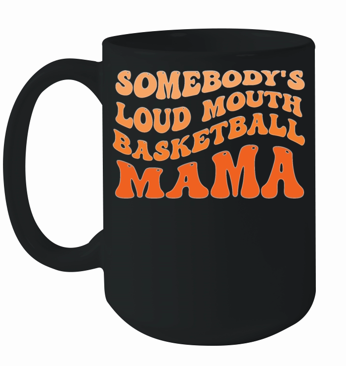 Somebodys Loudmouth Basketball Mama Ceramic Mug
