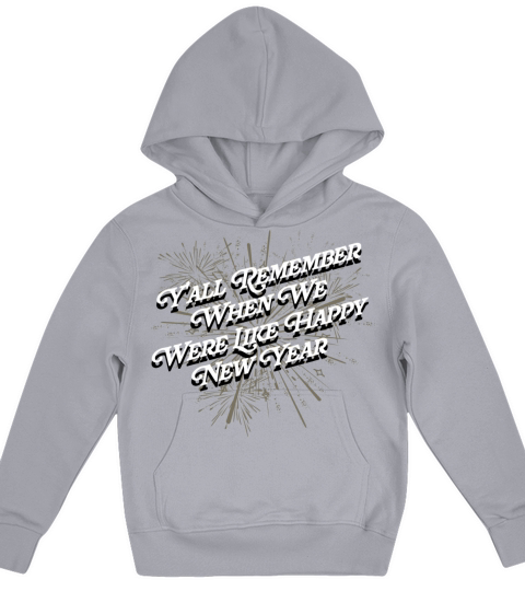 Remember We Were Happy New Year Funny NYE Humor Kids Hoodie