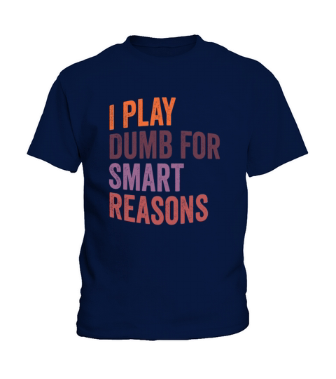 I Play Dumb For Smart Reasons Kids T-Shirt