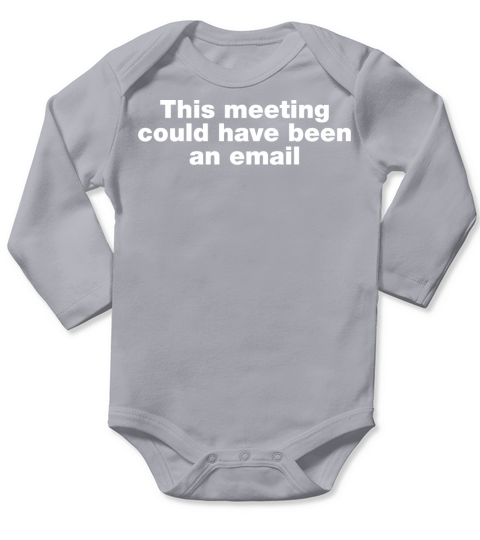This meeting could have been an email Long Sleeve Baby One-Piece