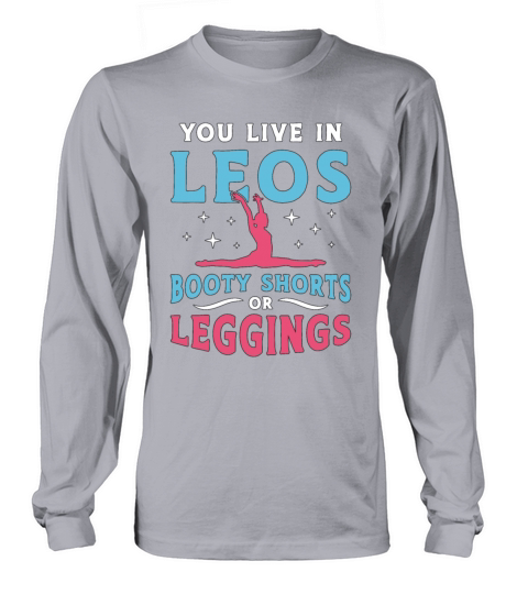 Contortion You Live In Leos Booty Shorts Aerialist Long sleeved Unisex