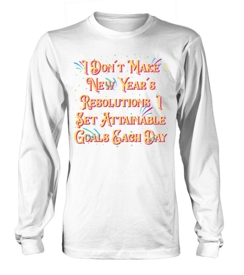 I Set Attainable Goals Each Day Happy New Year Say Long sleeved Unisex
