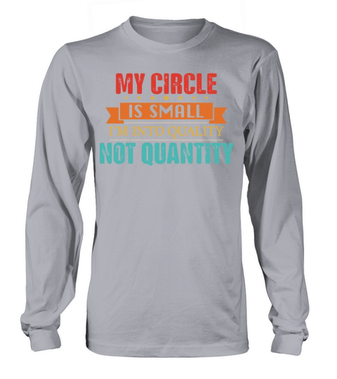 My Circle Is Small Im Into Quality Not Quantity Long sleeved Unisex