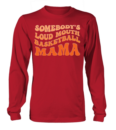 Somebodys Loudmouth Basketball Mama Long sleeved Unisex